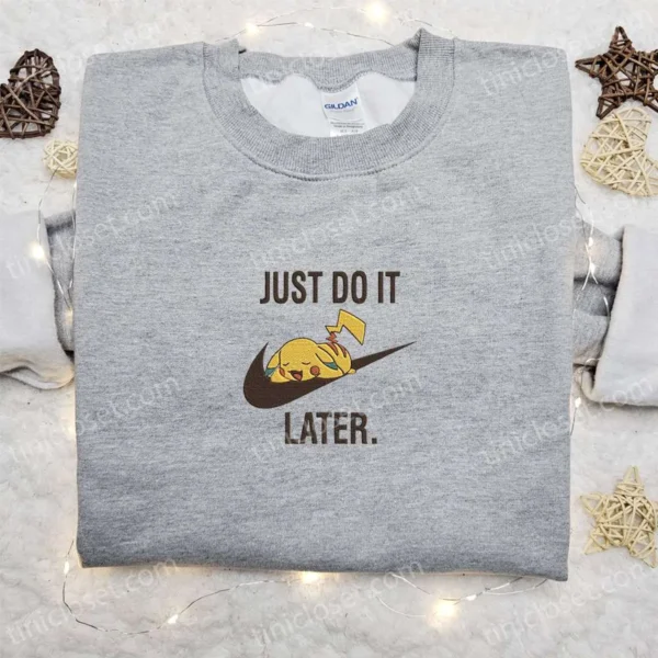 Pikachu Just Do It Later x Nike Anime Embroidered Sweatshirt, Pokemon Embroidered Shirt, Best Gift Ideas for Family